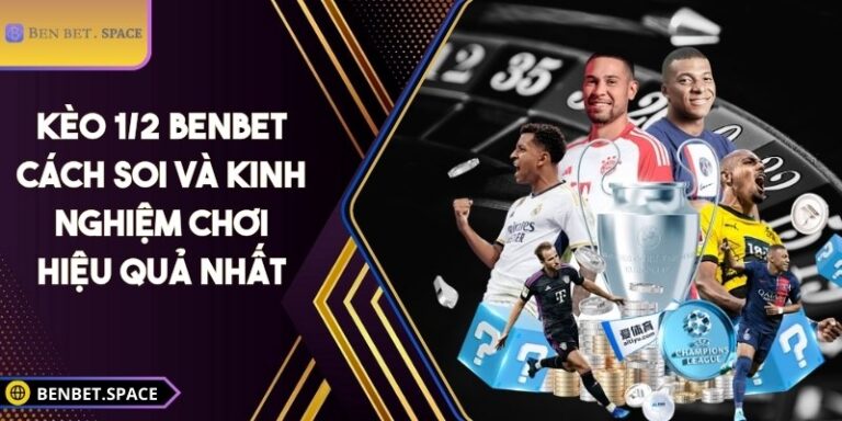 Kèo 1/2 BENBET: Cách soi và kinh nghiệm chơi hiệu quả nhất 2 Kèo 1/2 BENBET