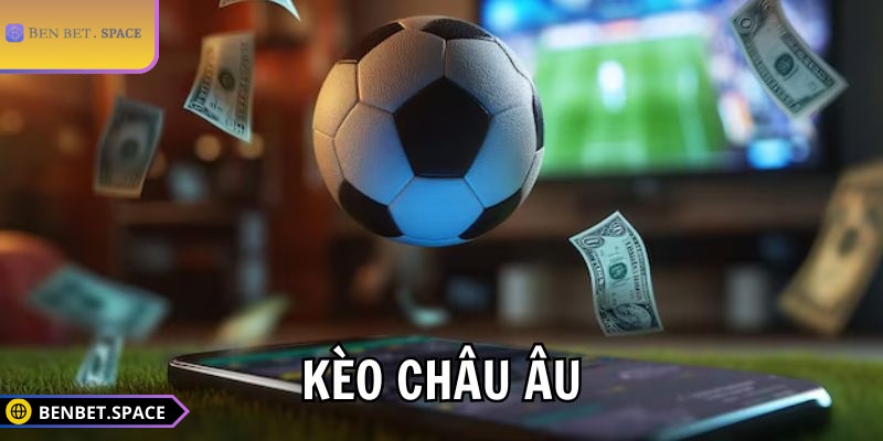 Kèo châu Âu BENBET nên trải nghiệm tại chuyên mục thể thao 1 Đôi nét về kèo châu Âu BENBET