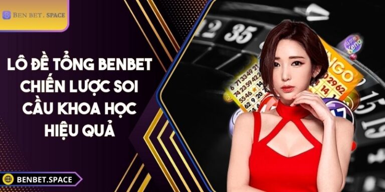 Lô đề tổng BENBET - Chiến lược soi cầu khoa học hiệu quả 1 Lô đề tổng BENBET